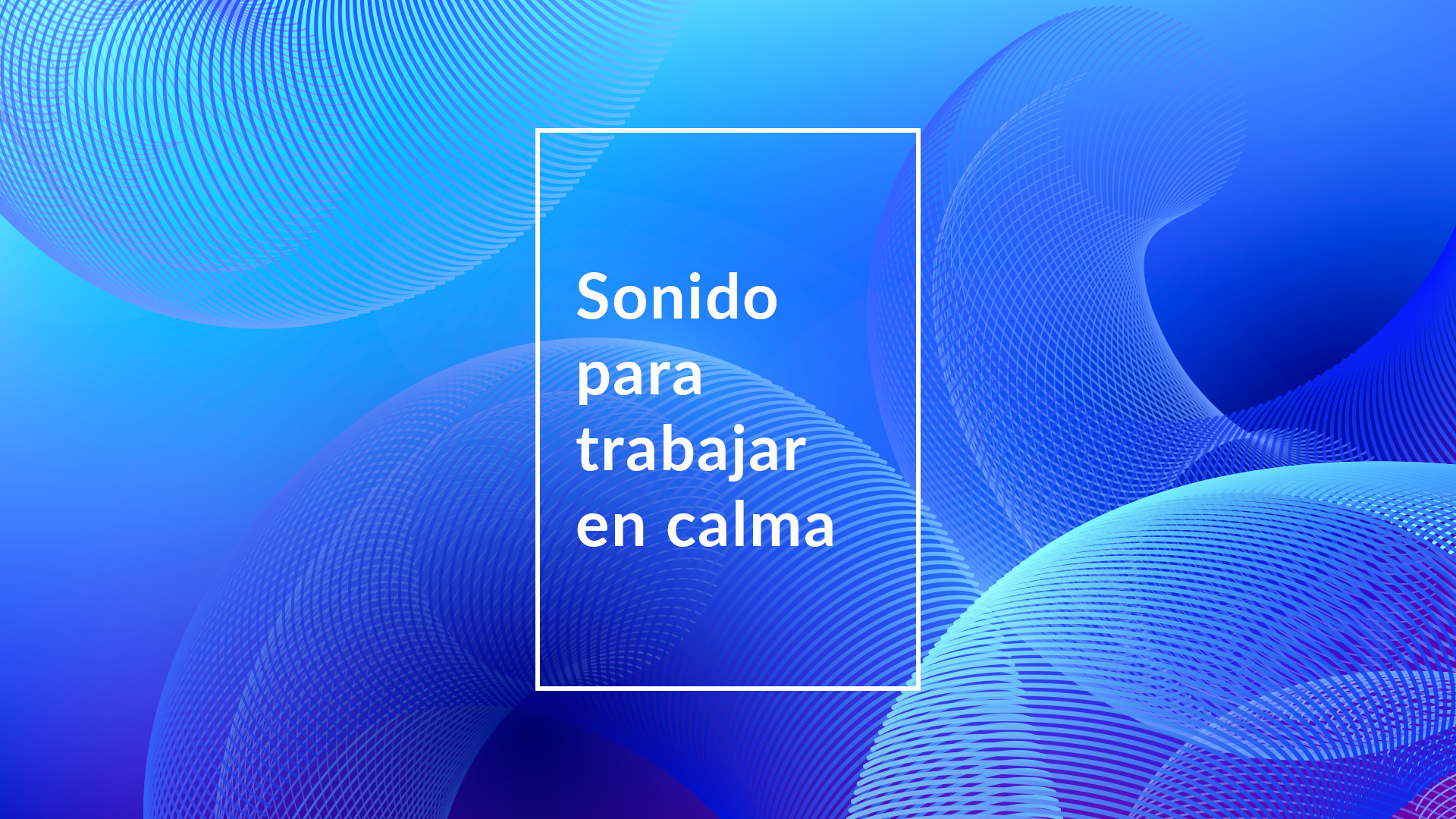 Sonidos para trabajar en calma